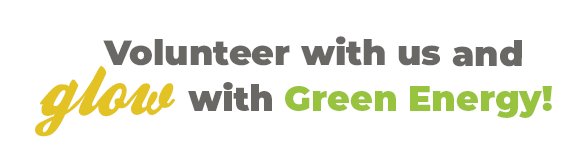 Volunteer with us and GLOW with green energy! Volunteer with us and GLOW with green energy!